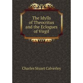 

Книга The Idylls of Theocritus and the Eclogues of Virgil