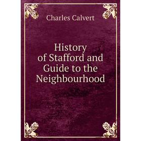 

Книга History of Stafford and Guide to the Neighbourhood