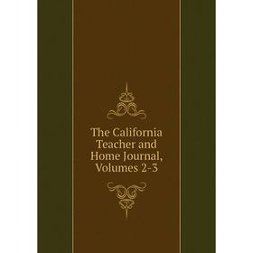 

Книга The California Teacher and Home Journal, Volumes 2-3