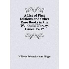 

Книга A List of First Editions and Other Rare Books in the Weinhold Library, Issues 15-17