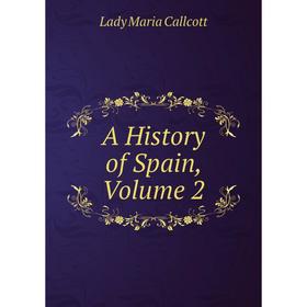 

Книга A History of Spain, Volume 2
