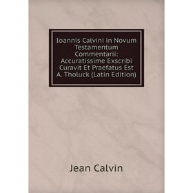 

Книга Ioannis Calvini in Novum Testamentum Commentarii: Accuratissime Exscribi Curavit Et Praefatus Est A. Tholuck (Latin Edition)
