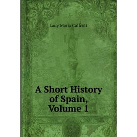 

Книга A Short History of Spain, Volume 1