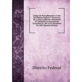 

Книга Código De Procedimientos Civiles Del Distrito Federal Y Territorios De La Baja California