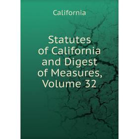 

Книга Statutes of California and Digest of Measures, Volume 32