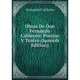 

Книга Obras De Don Fernando Calderón: Poesías Y Teatro