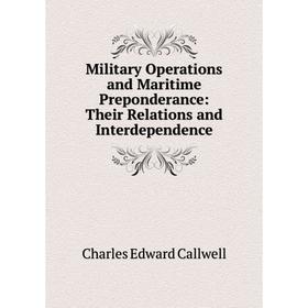 

Книга Military Operations and Maritime Preponderance: Their Relations and Interdependence