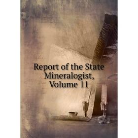 

Книга Report of the State Mineralogist, Volume 11