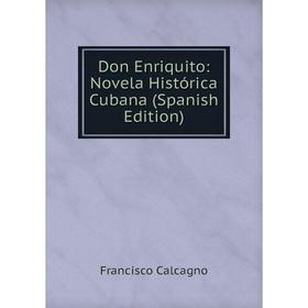 

Книга Don Enriquito: Novela Histórica Cubana (Spanish Edition)