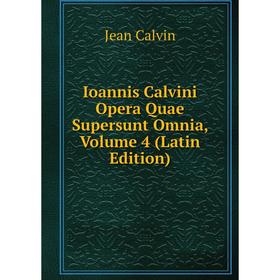 

Книга Ioannis Calvini Opera Quae Supersunt Omnia, Volume 4 (Latin Edition)