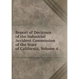 

Книга Report of Decisions of the Industrial Accident Commission of the State of California, Volume 4