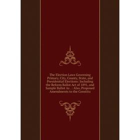 

Книга The Election Laws Governing Primary, City, County, State, and Presidential Elections