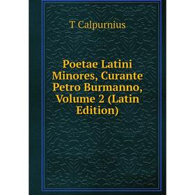 

Книга Poetae Latini Minores, Curante Petro Burmanno, Volume 2 (Latin Edition)