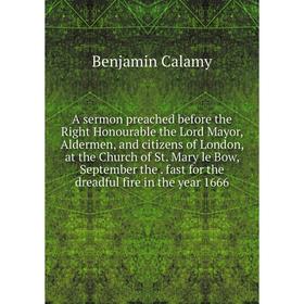 

Книга A sermon preached before the Right Honourable the Lord Mayor, Aldermen, and citizens of London, at the Church