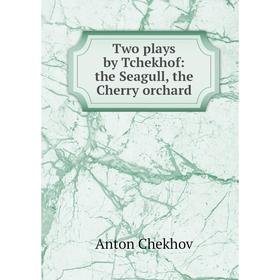 

Книга Two plays by Tchekhof: the Seagull, the Cherry orchard