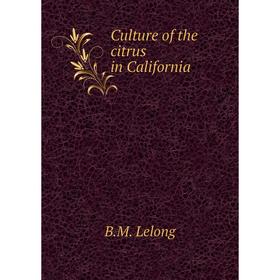 

Книга Culture of the citrus in California