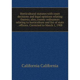 

Книга Horticultural statutes with court decisions and legal opinions relating thereto, also, county ordinances relating to horticulture and list of st