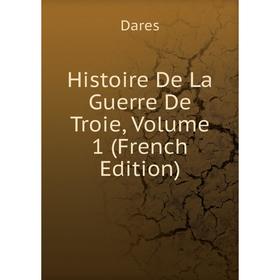 

Книга Histoire De La Guerre De Troie, Volume 1 (French Edition)