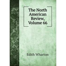 

Книга The North American Review, Volume 66