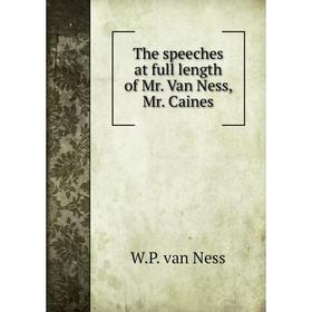 

Книга The speeches at full length of Mr. Van Ness, Mr. Caines