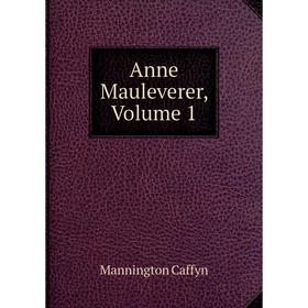 

Книга Anne Mauleverer, Volume 1