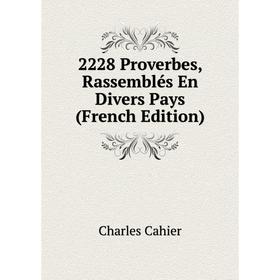 

Книга 2228 Proverbes, Rassemblés En Divers Pays (French Edition)