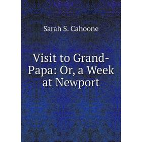 

Книга Visit to Grand-Papa: Or, a Week at Newport