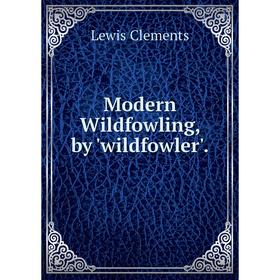 

Книга Modern Wildfowling, by 'wildfowler'