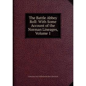 

Книга The Battle Abbey Roll: With Some Account of the Norman Lineages, Volume 1