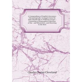

Книга A Compendium of English Literature: Chronologically Arranged, from Sir John Mandeville to William Cowper: Consisting of Biographical Sketches of