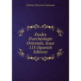 

Книга Études D'archéologie Orientale, Issue 113 (Spanish Edition)
