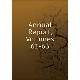 

Книга Annual Report, Volumes 61-63