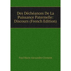 

Книга Des Déchéances De La Puissance Paternelle: Discours (French Edition)