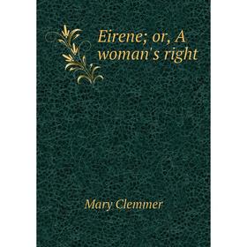 

Книга Eirene; or, A woman's right