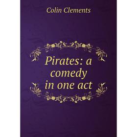 

Книга Pirates: a comedy in one act