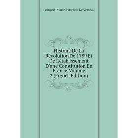 

Книга Histoire De La Révolution De 1789 Et De L'établissement D'une Constitution En France, Volume 2 (French Edition)