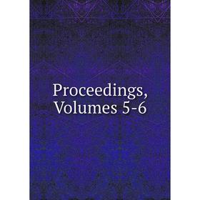 

Книга Proceedings, Volumes 5-6
