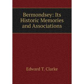 

Книга Bermondsey: Its Historic Memories and Associations