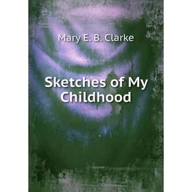 

Книга Sketches of My Childhood