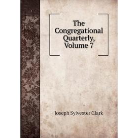 

Книга The Congregational Quarterly, Volume 7