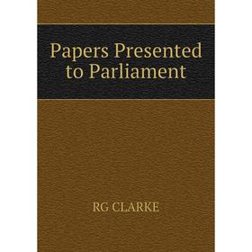 

Книга Papers Presented to Parliament