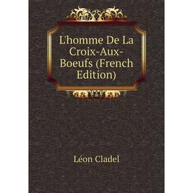 

Книга L'homme De La Croix-Aux-Boeufs