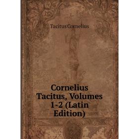 

Книга Cornelius Tacitus, Volumes 1-2 (Latin Edition)