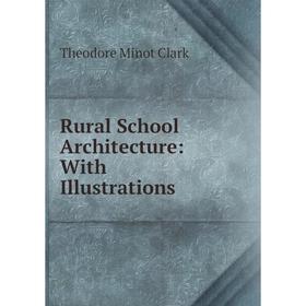 

Книга Rural School Architecture: With Illustrations