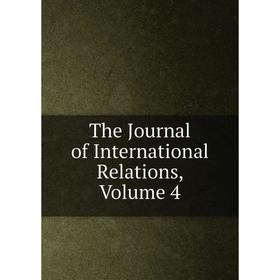 

Книга The Journal of International Relations, Volume 4