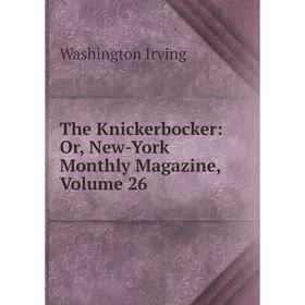 

Книга The Knickerbocker: Or, New-York Monthly Magazine, Volume 26