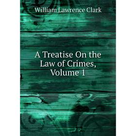 

Книга A Treatise On the Law of Crimes, Volume 1