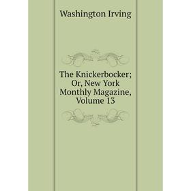 

Книга The Knickerbocker; Or, New York Monthly Magazine, Volume 13