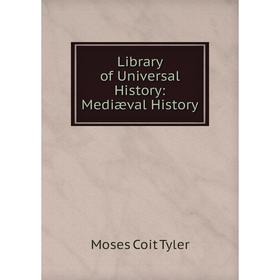 

Книга Library of Universal History: Mediæval History