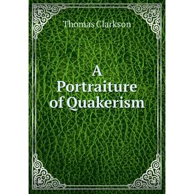 

Книга A Portraiture of Quakerism